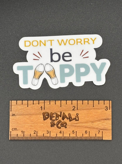 Dont Worry be Tappy Vinyl Sticker
