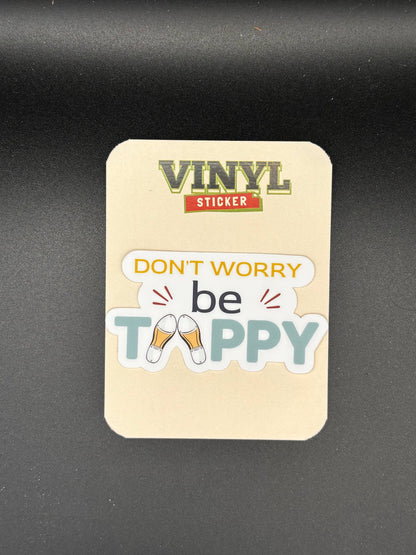 Dont Worry be Tappy Vinyl Sticker